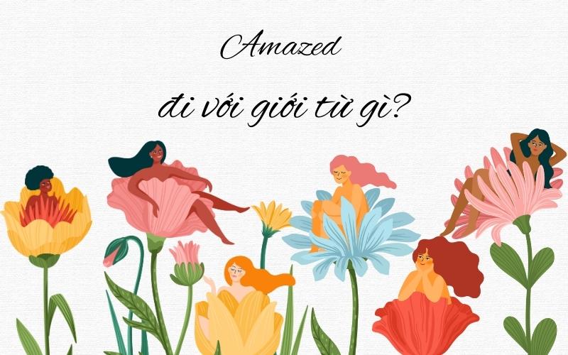 Amazed đi với giới từ gì? Các cách dùng với Amazed