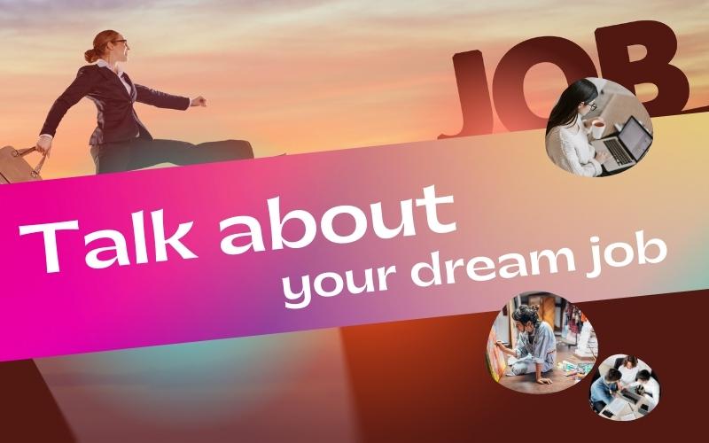 Chủ đề Talk about your dream job trong IELTS Speaking