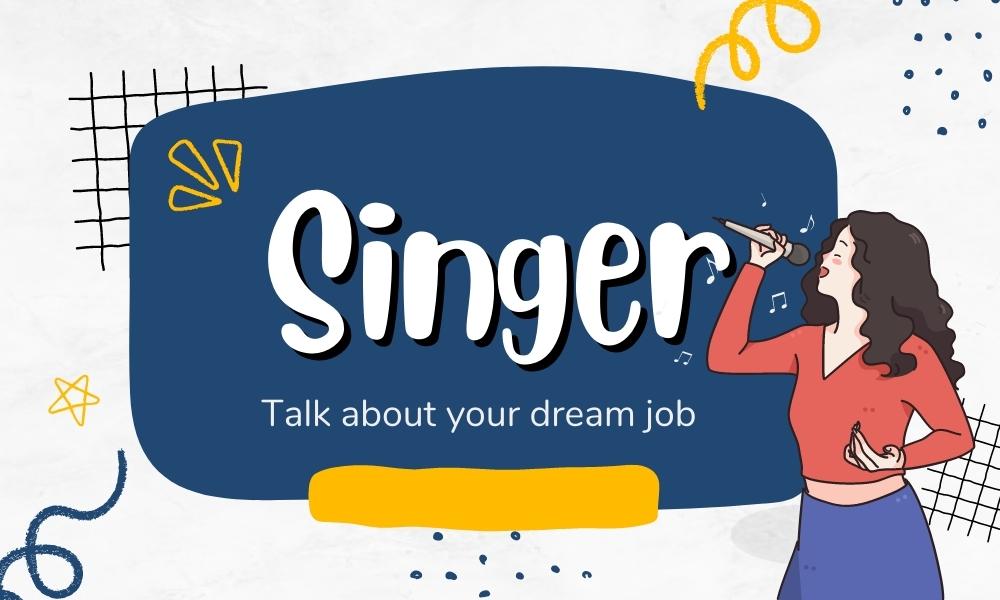 Talk about your dream job – Ca sĩ
