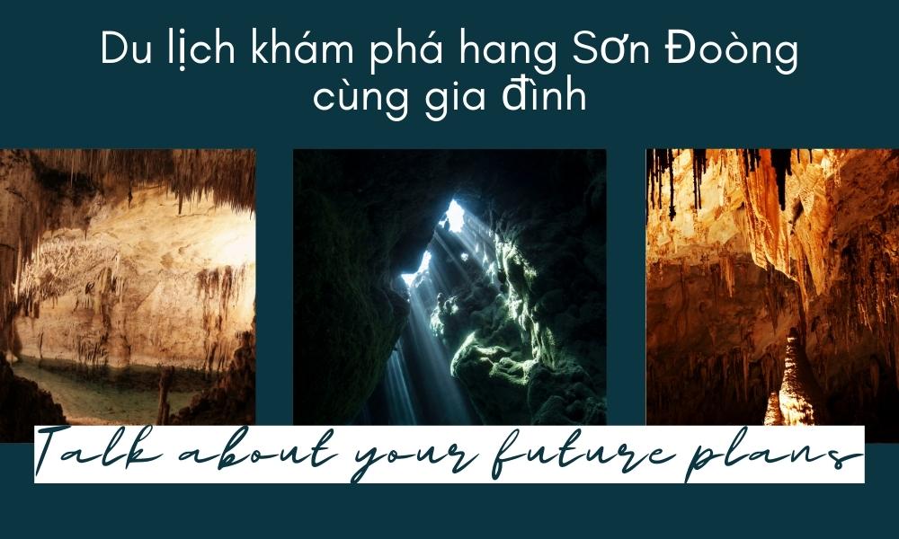 Talk about your future plans - Dự định du lịch khám phá hang Sơn Đoòng cùng gia đình