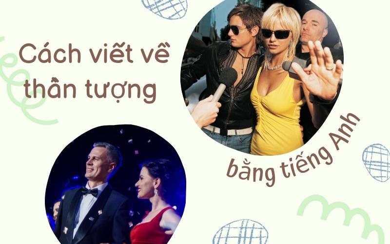 Cách viết về thần tượng bằng tiếng Anh ngắn gọn và hay nhất