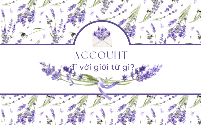 Account đi với giới từ gì? Bài tập về Account và giới từ