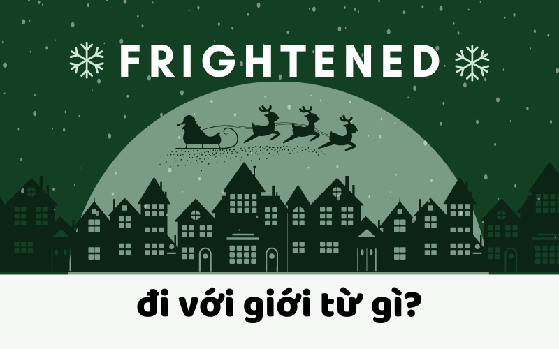 Frightened đi với giới từ gì trong tiếng Anh?