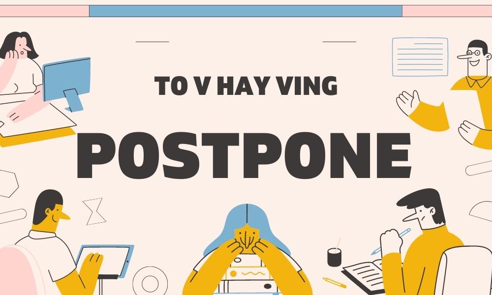 Postpone to V hay Ving