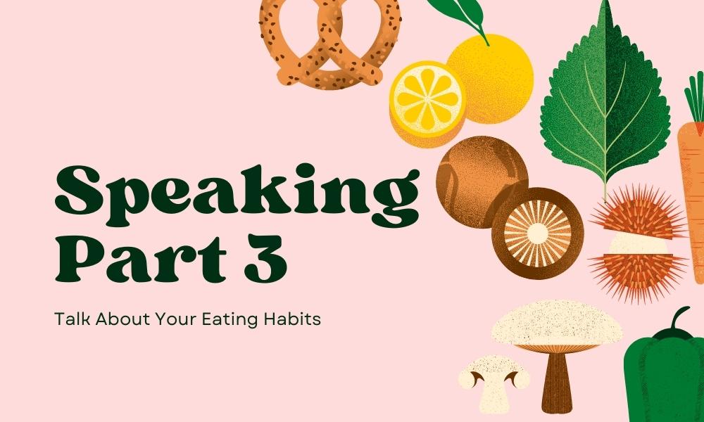 Talk About Your Eating Habits - Speaking Part 3