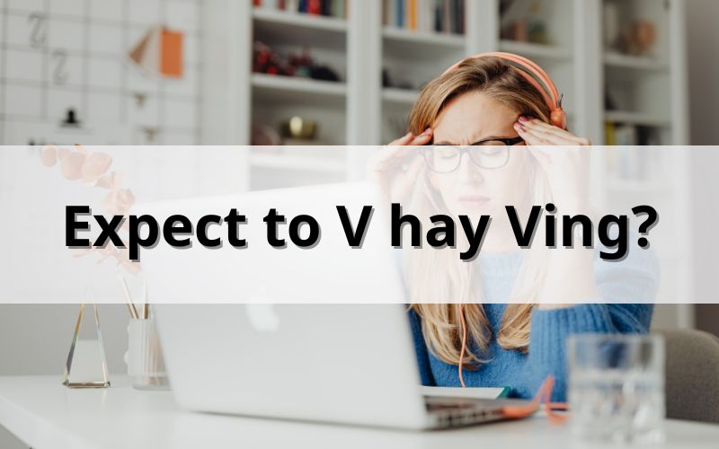 Expect to V hay Ving?