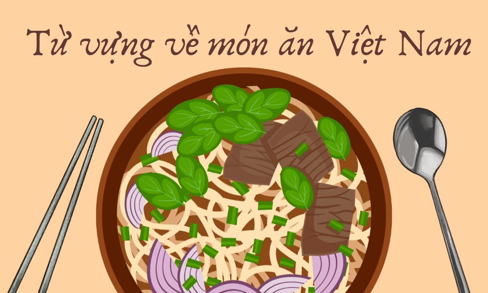  Từ vựng tiếng Anh về tên các món ăn Việt Nam