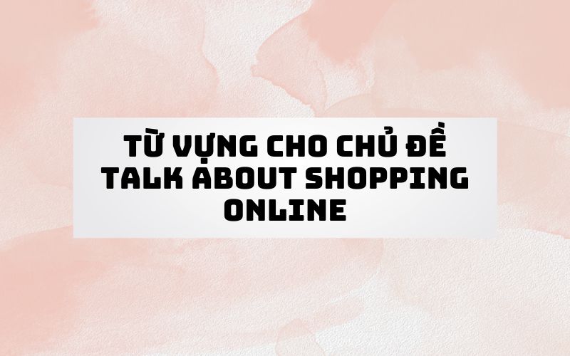 Từ vựng talk about shopping online