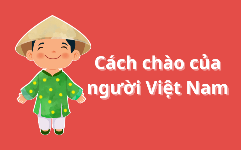 Cách chào của người Việt Nam - Talk about Vietnamese gestures and customs