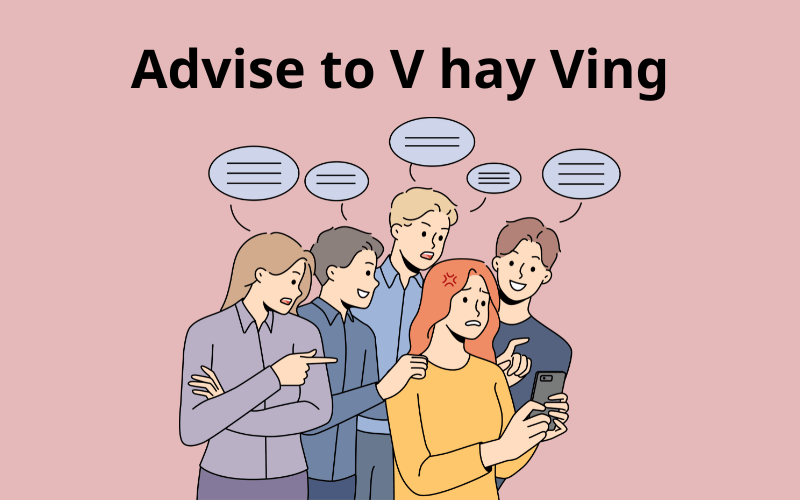 Sử dụng Advise to V hay Ving trong tiếng anh?