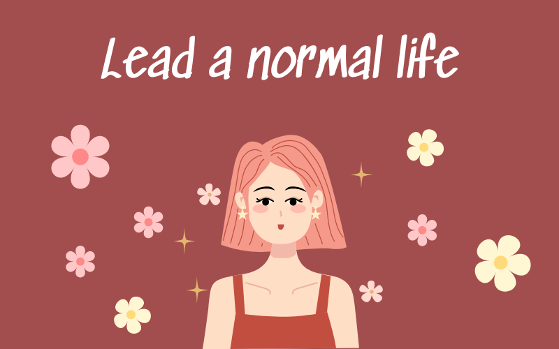 Lead a normal life