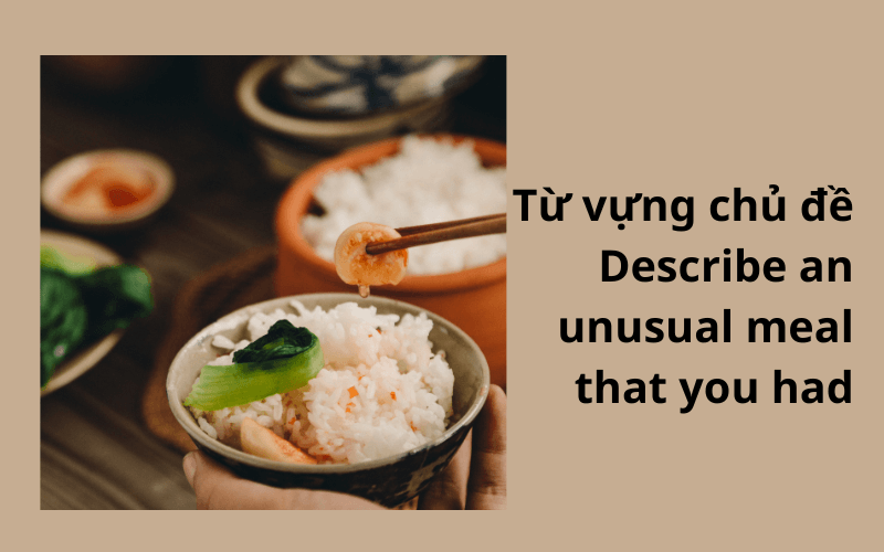 Từ vựng chủ đề Describe an unusual meal that you had