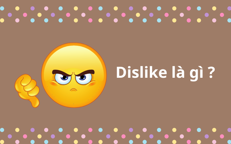 Định nghĩa về “Dislike”