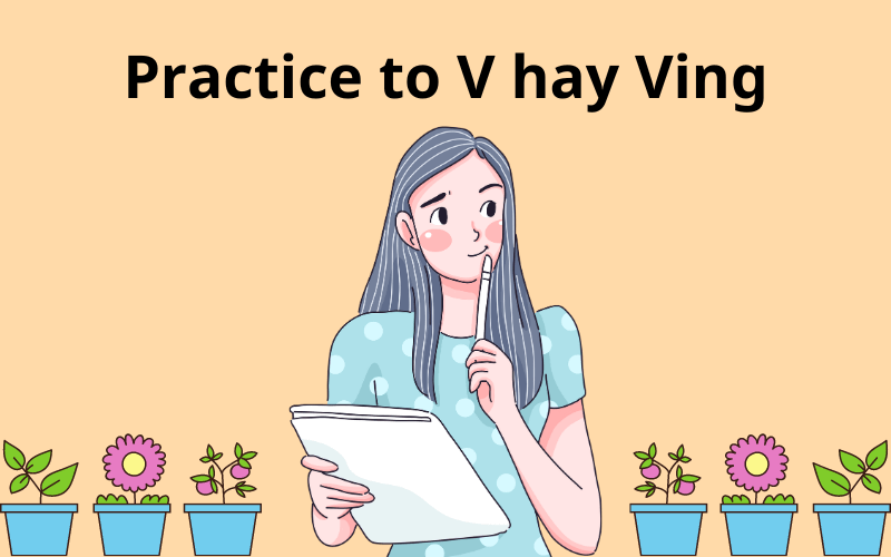 Practice to V hay Ving trong tiếng anh? Cách dùng thế nào?