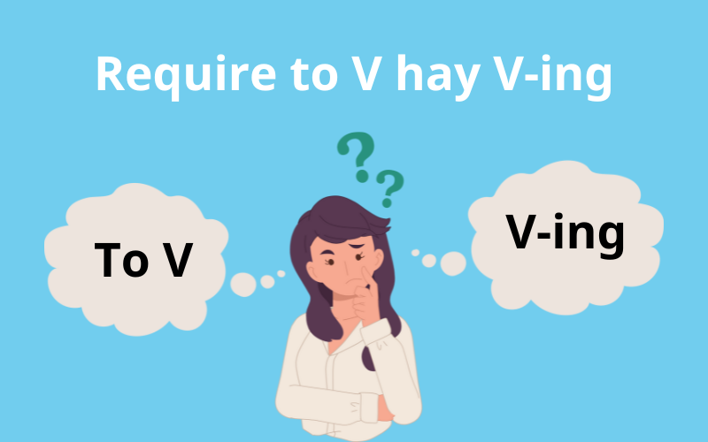 Sau Require to V hay Ving? Cấu trúc câu Require