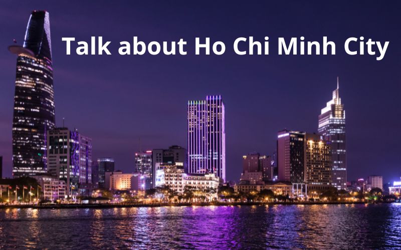 Hướng dẫn lập dàn ý chủ đề Talk about Ho Chi Minh City