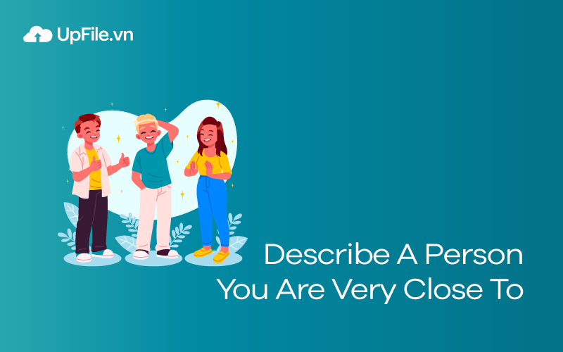 Describe A Person You Are Very Close To
