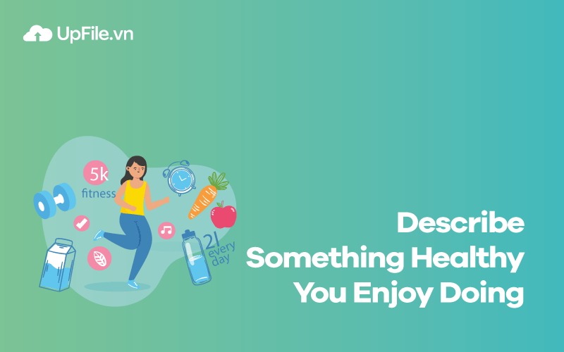 Describe Something Healthy You Enjoy Doing