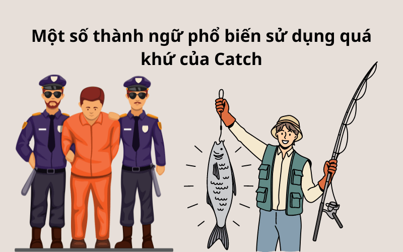 Một số thành ngữ phổ biến sử dụng quá khứ của "Catch" (caught)