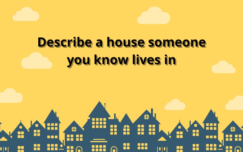 Từ vựng chủ đề Describe a house someone you know lives in