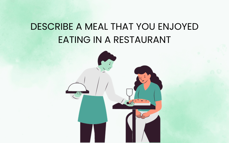 Describe a meal that you enjoyed eating in a restaurant