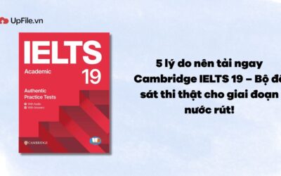 5 lý do nên tải ngay Cambridge IELTS 19 – Bộ đề sát thi thật giai đoạn nước rút!