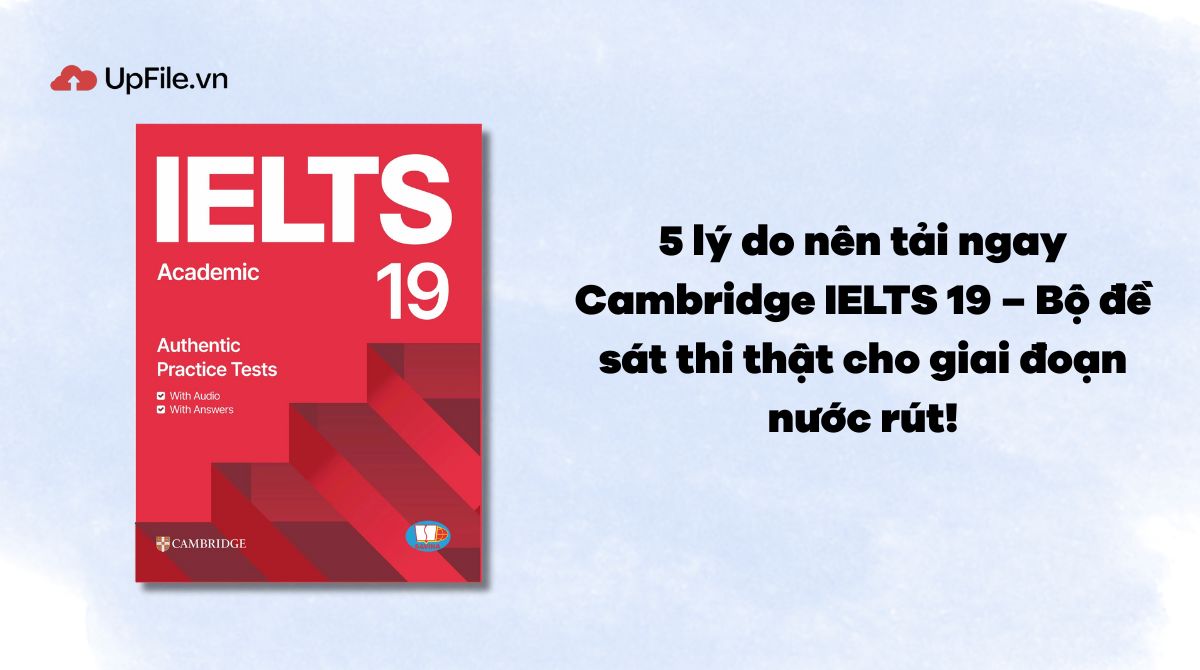 5 lý do nên tải ngay Cambridge IELTS 19 – Bộ đề sát thi thật cho giai đoạn nước rút!