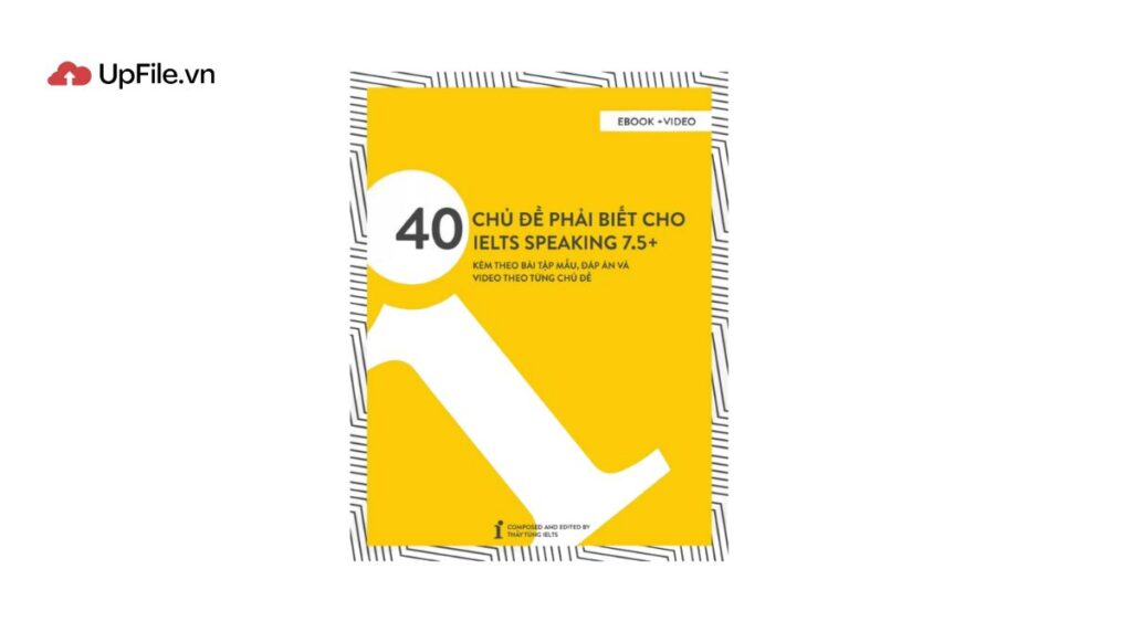 Ebook “ 40 chủ đề phải biết cho IELTS Speaking 7.5+”
