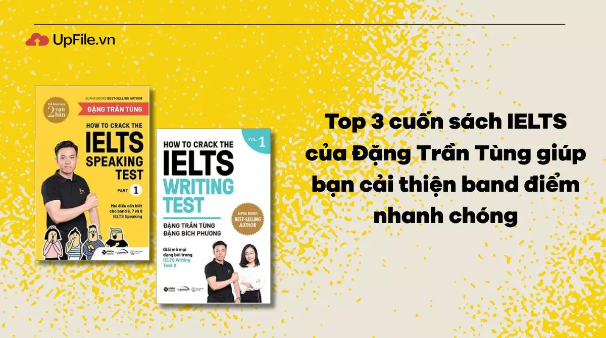 Top 3 cuốn sách IELTS của Đặng Trần Tùng giúp bạn cải thiện band điểm nhanh chóng