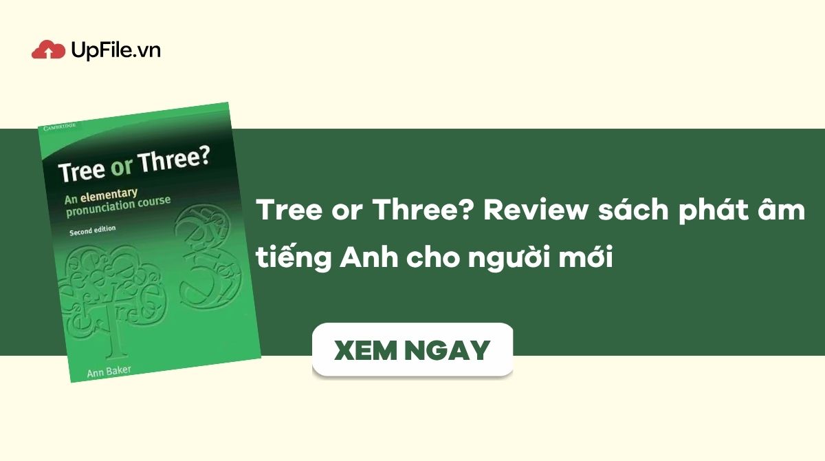Tree or Three? Review sách phát âm tiếng Anh cho người mới Tree or Three? Review sách phát âm tiếng Anh cho người mới