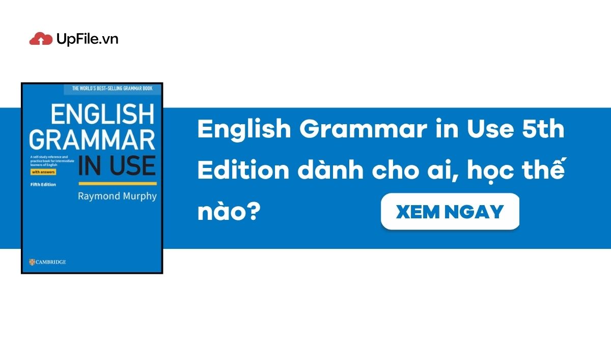 English Grammar in Use 5th Edition dành cho ai, học thế nào? English Grammar in Use 5th Edition dành cho ai, học thế nào?
